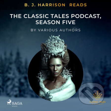 Audiokniha: B. J. Harrison Reads The Classic Tales Podcast, Season Five (EN) (Rôzni autori). Saga Egmont, 2021 Audiokniha: B. J. Harrison Reads The Classic Tales Podcast, Season Five (EN) (Rôzni autori). Saga Egmont, 2021