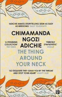 Kniha: The Thing Around Your Neck (Chimamanda Ngozi Adichie). HarperCollins, 2009 Kniha: The Thing Around Your Neck (Chimamanda Ngozi Adichie). HarperCollins, 2009