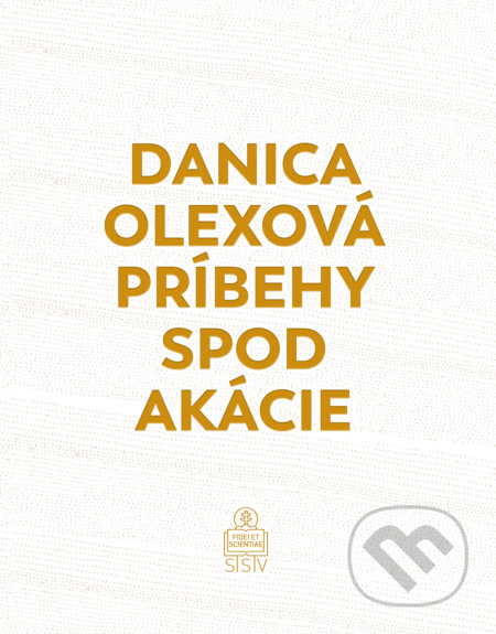 Kniha: Príbehy spod akácie (Danica Olexová). Spolok svätého Vojtecha, 2021 Kniha: Príbehy spod akácie (Danica Olexová). Spolok svätého Vojtecha, 2021