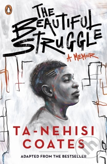 Kniha: The Beautiful Struggle (Ta-Nehisi Coates). Penguin Books, 2021 Kniha: The Beautiful Struggle (Ta-Nehisi Coates). Penguin Books, 2021