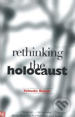 Kniha: Rethinking the Holocaust (Yehuda Bauer). Yale University Press, 2002 Kniha: Rethinking the Holocaust (Yehuda Bauer). Yale University Press, 2002