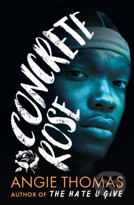 Kniha: Concrete Rose (Angie Thomas). Walker books, 2021 Kniha: Concrete Rose (Angie Thomas). Walker books, 2021