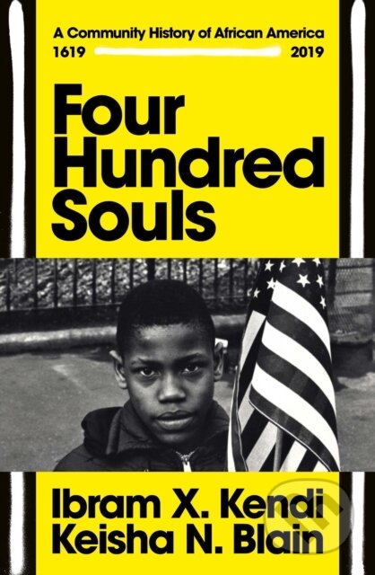 Kniha: Four Hundred Souls (Ibram X. Kendi a Keisha N. Blain). Bodley Head, 2021 Kniha: Four Hundred Souls (Ibram X. Kendi a Keisha N. Blain). Bodley Head, 2021