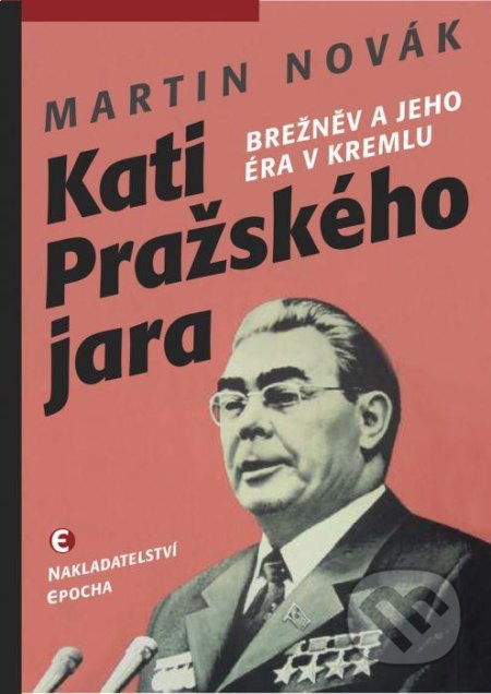 Kniha: Kati pražského jara (Martin Novák). Epocha, 2021 Kniha: Kati pražského jara (Martin Novák). Epocha, 2021