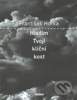 Kniha: Hladím Tvoji klíční kost (František Horka). Hewer, 2021 Kniha: Hladím Tvoji klíční kost (František Horka). Hewer, 2021