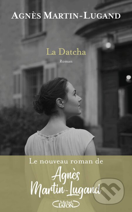 Kniha: La Datcha (Agnes Martin-Lugand). Michel Lafon, 2021 Kniha: La Datcha (Agnes Martin-Lugand). Michel Lafon, 2021