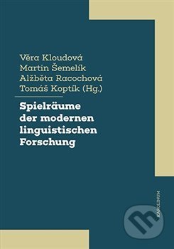 Kniha: Spielräume der modernen linguistischen Forschung (Alžběta Racochová, Martin Šemelik, Tomáš Koptík a Věra Kloudová). Karolinum, 2021 Kniha: Spielräume der modernen linguistischen Forschung (Alžběta Racochová, Martin Šemelik, Tomáš Koptík a Věra Kloudová). Karolinum, 2021