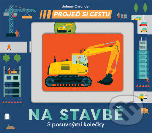 Kniha: Projeď si cestu - Na stavbě (Johnny Dyrander). Svojtka&Co., 2021 Kniha: Projeď si cestu - Na stavbě (Johnny Dyrander). Svojtka&Co., 2021