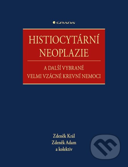 E-kniha: Histiocytární neoplazie a další vybrané velmi vzácné krevní nemoci (Zdeněk Adam a Zdeněk Král). Grada, 2020 E-kniha: Histiocytární neoplazie a další vybrané velmi vzácné krevní nemoci (Zdeněk Adam a Zdeněk Král). Grada, 2020