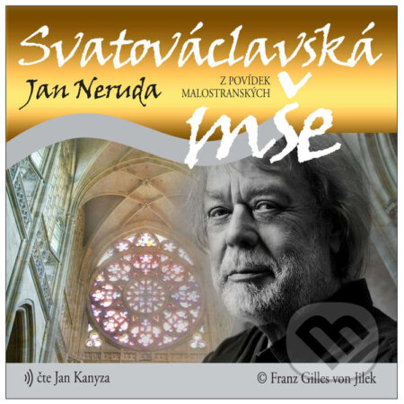 Audiokniha: Svatováclavská mše (Jan Neruda). Franz Gilles von Jilek, 2021 Audiokniha: Svatováclavská mše (Jan Neruda). Franz Gilles von Jilek, 2021