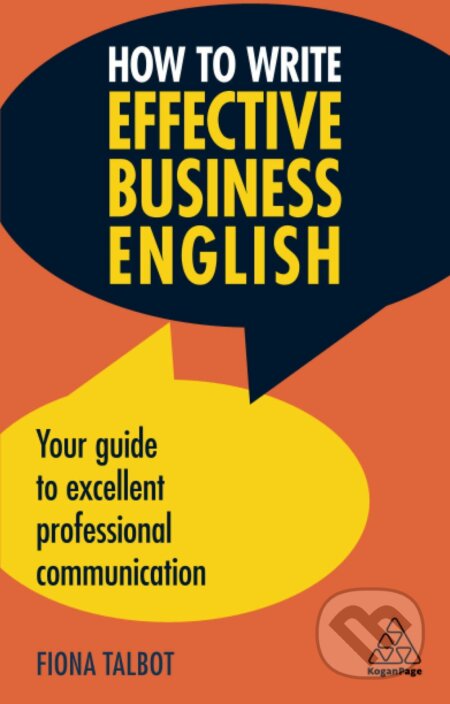 Kniha: How to Write Effective Business English (Fiona Talbot). Kogan Page, 2018 Kniha: How to Write Effective Business English (Fiona Talbot). Kogan Page, 2018
