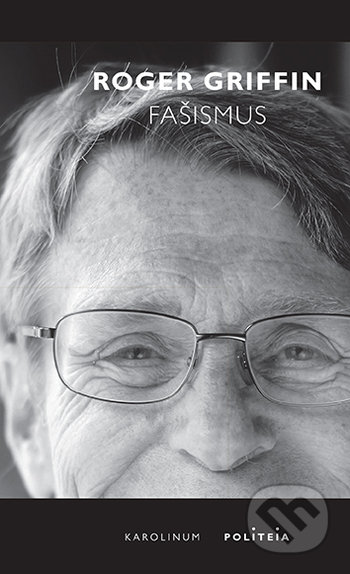 Kniha: Fašismus (Roger Griffin). Karolinum, 2021 Kniha: Fašismus (Roger Griffin). Karolinum, 2021
