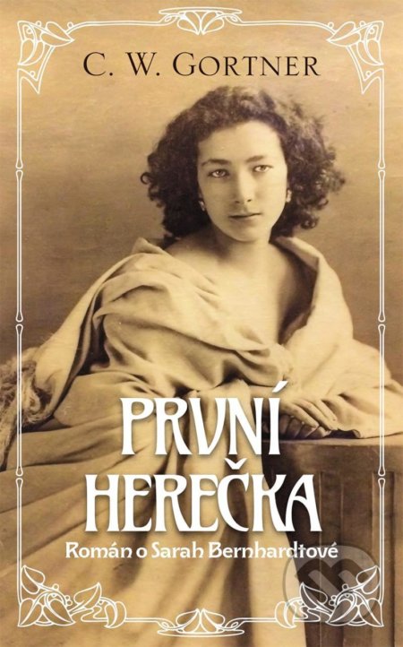 Kniha: První herečka (C.W. Gortner). Slovart CZ, 2021 Kniha: První herečka (C.W. Gortner). Slovart CZ, 2021