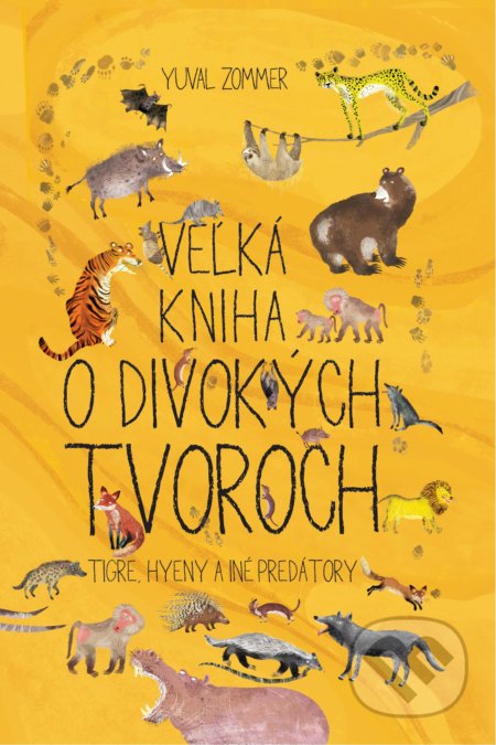 Kniha: Veľká kniha o divokých tvoroch (Yuval Zommer). Slovart, 2021 Kniha: Veľká kniha o divokých tvoroch (Yuval Zommer). Slovart, 2021