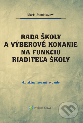 Kniha: Rada školy a výberové konanie na funkciu riaditeľa školy (Mária Stanislavová). Wolters Kluwer, 2021 Kniha: Rada školy a výberové konanie na funkciu riaditeľa školy (Mária Stanislavová). Wolters Kluwer, 2021