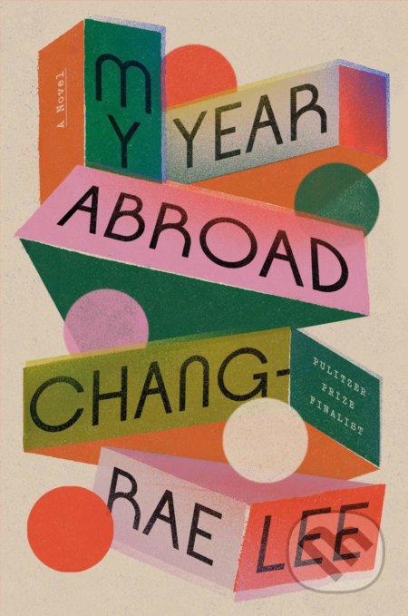 My Year Abroad - Chang-Rae Lee, Riverhead, 2021