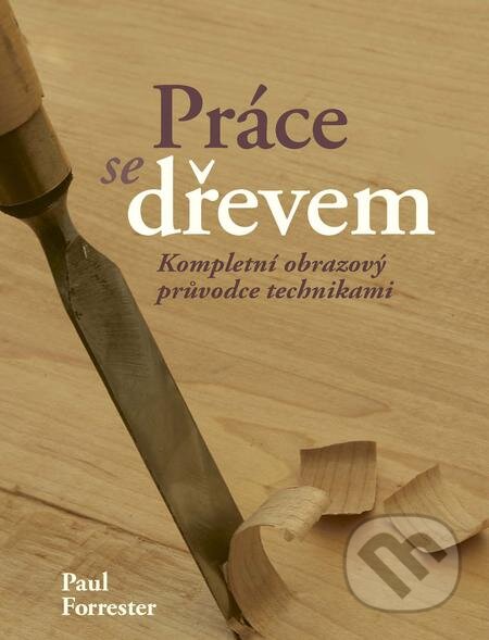 E-kniha: Práce se dřevem (Paul Forrester). Slovart CZ, 2019 E-kniha: Práce se dřevem (Paul Forrester). Slovart CZ, 2019