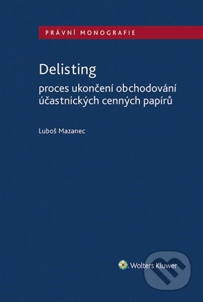Kniha: Delisting (Luboš Mazanec). Wolters Kluwer ČR, 2021 Kniha: Delisting (Luboš Mazanec). Wolters Kluwer ČR, 2021