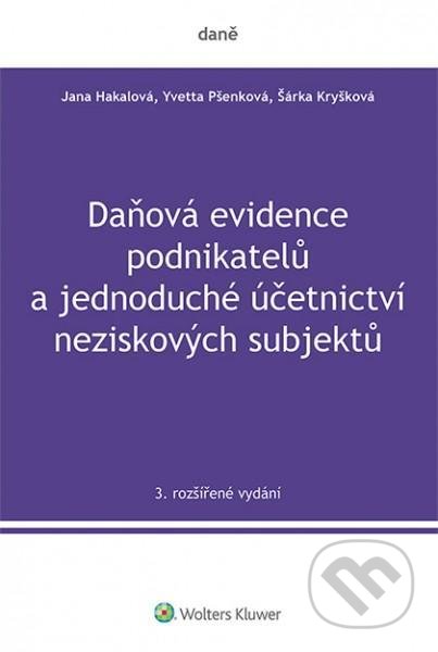 Kniha: Daňová evidence podnikatelů a jednoduché účetnictví neziskových subjektů (Jana Hakalová, Šárka Kryšková a Yvetta Pšenková). Wolters Kluwer ČR, 2021 Kniha: Daňová evidence podnikatelů a jednoduché účetnictví neziskových subjektů (Jana Hakalová, Šárka Kryšková a Yvetta Pšenková). Wolters Kluwer ČR, 2021