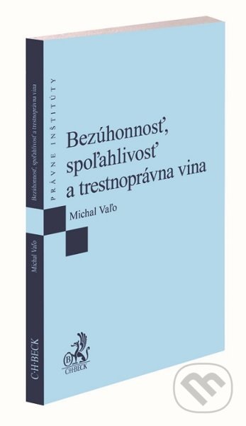 Kniha: Bezúhonnosť, spoľahlivosť a trestnoprávna vina (Michal Vaľo). C. H. Beck SK, 2021 Kniha: Bezúhonnosť, spoľahlivosť a trestnoprávna vina (Michal Vaľo). C. H. Beck SK, 2021