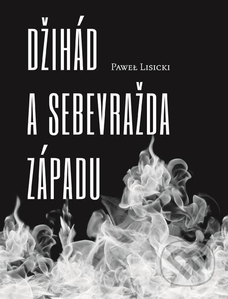E-kniha: Džihád a sebevražda Západu (Pawel Lisicki). Volvox Globator, 2020 E-kniha: Džihád a sebevražda Západu (Pawel Lisicki). Volvox Globator, 2020