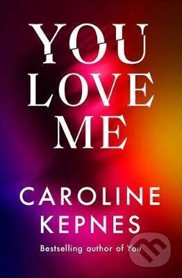 Kniha: You Love Me (Caroline Kepnes). Simon & Schuster, 2021 Kniha: You Love Me (Caroline Kepnes). Simon & Schuster, 2021