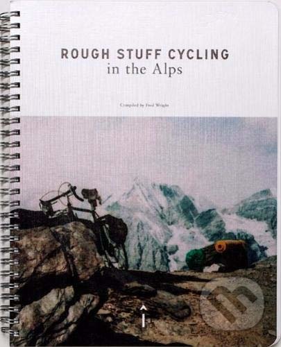 Kniha: Rough Stuff Cycling in the Alps (Fred Wright). Isola Press, 2021 Kniha: Rough Stuff Cycling in the Alps (Fred Wright). Isola Press, 2021