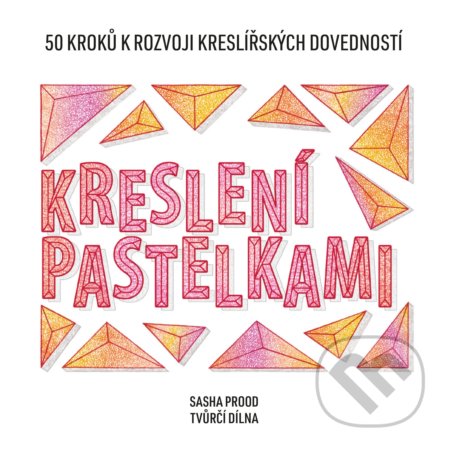 Kniha: Kreslení pastelkami (Sasha Prood). CPRESS, 2021 Kniha: Kreslení pastelkami (Sasha Prood). CPRESS, 2021