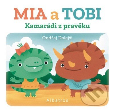 Kniha: Kamarádi z pravěku: Mia a Tobi (Ondřej Dolejší). Albatros CZ, 2021 Kniha: Kamarádi z pravěku: Mia a Tobi (Ondřej Dolejší). Albatros CZ, 2021