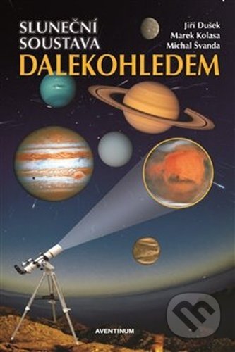 Kniha: Sluneční soustava dalekohledem (Jiří Dušek, Marek Kolasa a Michal Švanda). Aventinum, 2021 Kniha: Sluneční soustava dalekohledem (Jiří Dušek, Marek Kolasa a Michal Švanda). Aventinum, 2021