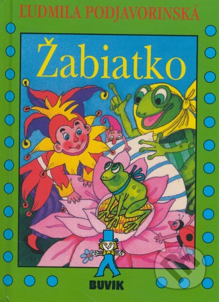 Kniha: Žabiatko (Ľudmila Podjavorinská). Buvik, 2009 Kniha: Žabiatko (Ľudmila Podjavorinská). Buvik, 2009