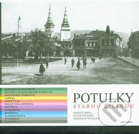 Kniha: Potulky starou Žilinou (Marián Mrva, Miroslav Pfliegel a Peter Štanský). Artis Omnis, 2010 Kniha: Potulky starou Žilinou (Marián Mrva, Miroslav Pfliegel a Peter Štanský). Artis Omnis, 2010