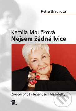 Kniha: Kamila Moučková: Nejsem žádná lvice (Petra Braunová). 65. pole, 2010 Kniha: Kamila Moučková: Nejsem žádná lvice (Petra Braunová). 65. pole, 2010