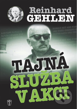 Kniha: Tajná služba v akci (Reinhard Gehlen). Naše vojsko CZ, 2010 Kniha: Tajná služba v akci (Reinhard Gehlen). Naše vojsko CZ, 2010