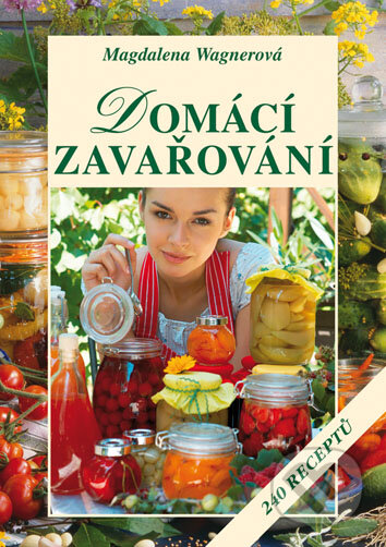 Kniha: Domácí zavařování (Magdalena Wagnerová). Vyšehrad, 2010 Kniha: Domácí zavařování (Magdalena Wagnerová). Vyšehrad, 2010