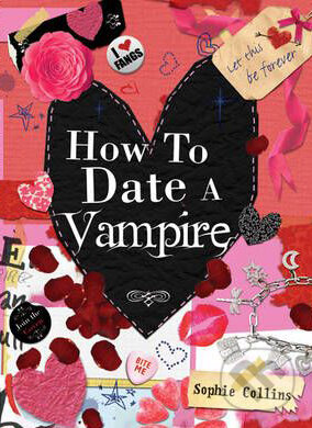 Kniha: How to Date a Vampire (Sophie Collins). Octopus Publishing Group, 2009 Kniha: How to Date a Vampire (Sophie Collins). Octopus Publishing Group, 2009