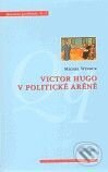Kniha: Victor Hugo v politické aréně (Michael Wincok). Centrum pro studium demokracie a kultury, 2010 Kniha: Victor Hugo v politické aréně (Michael Wincok). Centrum pro studium demokracie a kultury, 2010