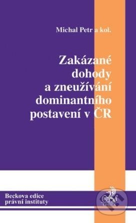 Zakázané dohody a zneužívání dominantního postavení v ČR - Michal Petr a kol., C. H. Beck, 2010