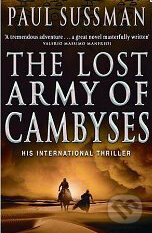 Kniha: The Lost Army of Cambyses (Paul Sussman). Bantam Press, 2006 Kniha: The Lost Army of Cambyses (Paul Sussman). Bantam Press, 2006