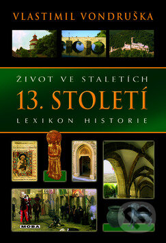 Kniha: Život ve staletích - 13. století (Vlastimil Vondruška). Moba, 2010 Kniha: Život ve staletích - 13. století (Vlastimil Vondruška). Moba, 2010