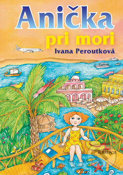 Kniha: Anička pri mori (Ivana Peroutková). Albatros SK, 2010 Kniha: Anička pri mori (Ivana Peroutková). Albatros SK, 2010