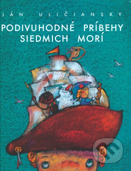 Podivuhodné príbehy siedmich morí - Ján Uličiansky, Perfekt, 2010