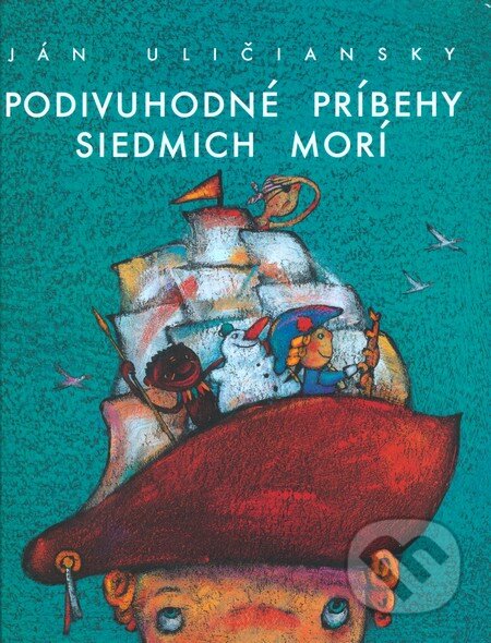 Kniha: Podivuhodné príbehy siedmich morí (Ján Uličiansky). Perfekt, 2010 Kniha: Podivuhodné príbehy siedmich morí (Ján Uličiansky). Perfekt, 2010