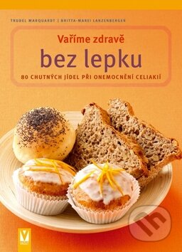 Kniha: Vaříme zdravě bez lepku (Trudel Marquardt). Vašut, 2010 Kniha: Vaříme zdravě bez lepku (Trudel Marquardt). Vašut, 2010