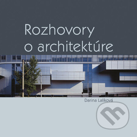 Kniha: Rozhovory o architektúre (Darina Lalíková), 2010 Kniha: Rozhovory o architektúre (Darina Lalíková), 2010