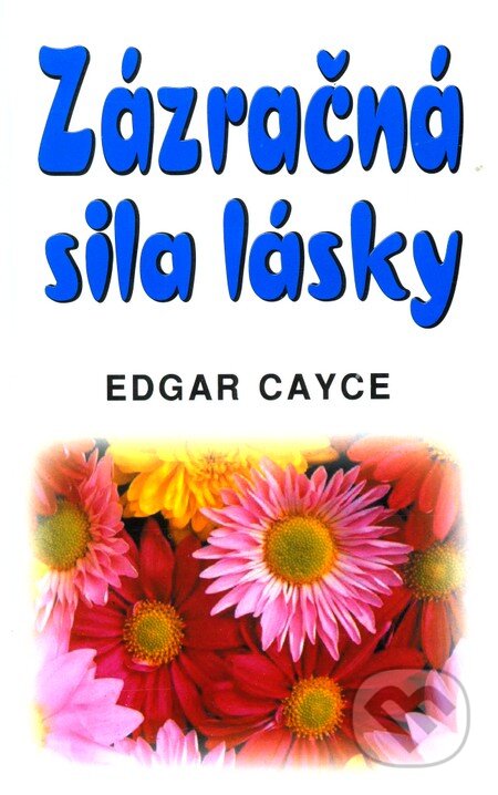 Kniha: Zázračná sila lásky (Edgar Cayce). Eko-konzult, 2010 Kniha: Zázračná sila lásky (Edgar Cayce). Eko-konzult, 2010