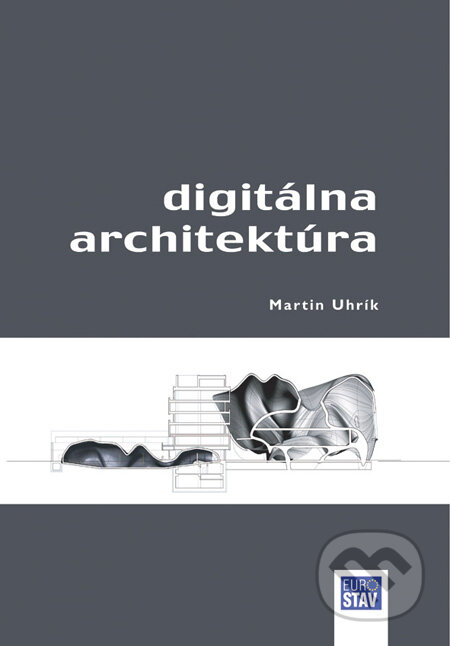 Kniha: Digitálna architektúra (Martin Uhrík). Eurostav, 2010 Kniha: Digitálna architektúra (Martin Uhrík). Eurostav, 2010