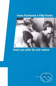 Kniha: Když syn píše líp než máma (Filip Fuchs a Irena Fuchsová). Beskydy, 2010 Kniha: Když syn píše líp než máma (Filip Fuchs a Irena Fuchsová). Beskydy, 2010