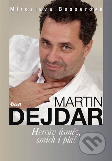 Kniha: Martin Dejdar (Miroslava Besserová). Ikar CZ, 2010 Kniha: Martin Dejdar (Miroslava Besserová). Ikar CZ, 2010