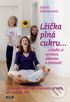 Kniha: Lžička plná cukru... (Sabine Bohlmann). Práh, 2010 Kniha: Lžička plná cukru... (Sabine Bohlmann). Práh, 2010